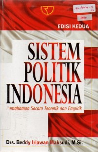 Image of Sistem Politik Indonesia : Pemahaman Secara Teoretik dan Empirik
