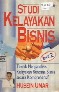 Image of Studi Kelayakan Bisnis : Teknik Menganalisis Kelayakan Rencana Bisnis secara Komprehensif