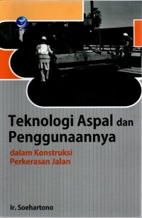 Image of TEKNOLOGI ASPAL DAN PENGGUNAANNYA DALAM KONSTRUKSI PERKERASAN JALAN ed.1