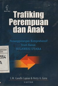 Image of Trafiking Perempuan dan Anak : Penanggulangan Komprehensif Studi Kasus Sulewesi Utara