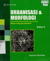 Image of Urbanisasi dan Morfologi - Proses Perkembangan Peradaban dan Wadah Ruangnya Menuju Ruang Yang Manusiawi