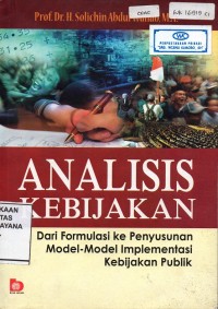 Image of Analisis Kebijakan;Dari Formulasi ke Penyusunan Model-model Implementasi Kebijakan Publik