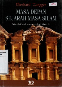 Image of Masa Depan Sejarah Masa Silam : Sebuah Pemikiran Arkeologi Abad 21