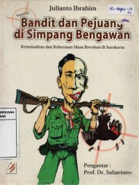 Image of Bandit Dan Pejuang Di Simpang Bengawan: Kriminalitas dan Kekerasan Masa Revolusi di Surakarta
