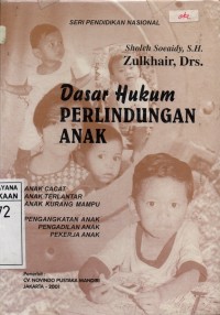 Image of Dasar Hukum Perlindungan Anak : Anak Cacat, Anak Terlantar, Anak Kurang Mampu, Pengangkatan Anak Pengadilan Anak, Pekerja Anak