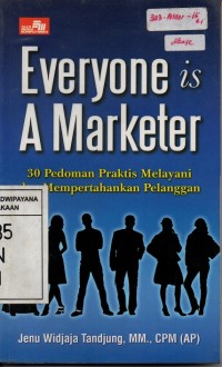 Image of Everyone Is A Marketer: 30 Pedoman Praktis Melayani dan Mempertahankan Pelanggan