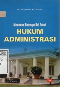 Image of Memahami Beberapa Bab Pokok : Hukum Administrasi