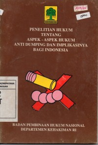 Image of Penelitian Hukum Tentang Aspek-Aspek Hukum Anti Dumping Dan Implikasinya Bagi Indonesia