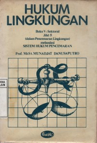 Image of Hukum Lingkungan - Buku V: Sektoral Jilid 5 (dalam Pencemaran Lingkungan) melandasi Sistem Hukum Pencemaran