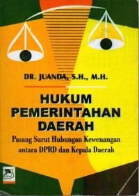 Image of Hukum Pemerintahan Daerah : Pasang Surut Hubungan Kewenangan Antara DPRD dan Kepala Daerah