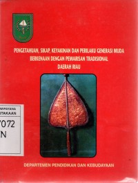 Image of Pengetahuan, Sikap, Keyakinan dan Perilaku Generasi Muda Berkenaan dengan Pewarisan Tradisional Daerah Riau