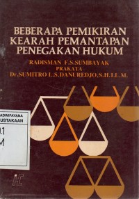 Image of Beberapa Pemikiran Kearah Pemantapan Penegakan Hukum