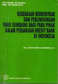 Image of Kebebasan berkontrak dan perlindungan yang seimbang bagi para pihak dalam perjanjian kredit Bank di Indonesia