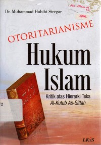 Image of Otoritarianisme Hukum Islam: Kritik atas Hierarki Teks Al-Kutub As-Sittah