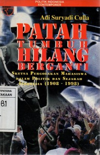 Image of Patah Tumbuh Hilang Berganti: Sketsa Pergolakan Mahasiswa dalam Politik dan Sejarah Indonesia (1908-1998)