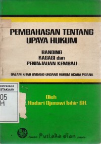 Image of Pembahasan Tentang Upaya Hukum: Banding Kasasi dan Peninjauan Kembali (Dalam Kitab Undang-Undang Hukum Acara Pidana)
