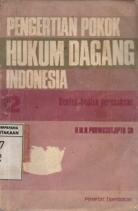 Image of Pengertian Pokok Hukum Dagang Indonesia 2 : Bentuk - Bentuk Perusahaan