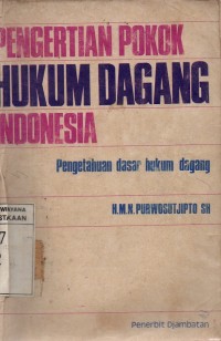 Image of Pengertian Pokok Hukum Dagang Indonesia: Pengetahuan Dasar Hukum Dagang