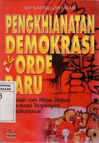 Image of Pengkhianatan Demokrasi A La Orde Baru: Masalah dan Masa Depan Demokrasi Terpimpin Konstitusional
