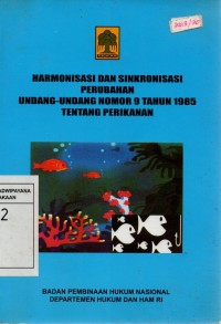 Image of Harmonisasi Dan Sinkronisasi Perubahan Undang-Undang No.9 Tahun 1985 Tentang Perikanan
