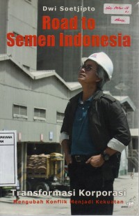 Image of Road to Semen Indonesia Transformasi Korporasi Mengubah Konflik Menjadi Kekuatan
