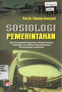Image of Sosiologi Pemerintahan; Dari Perspektif Pelayanan, Pemberdayaan, Interaksi, dan Sistem Kepemimpinan Pemerintahan Indonesia