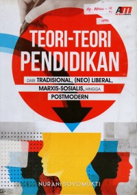 Image of Teori-Teori Pendidikan: Dari Tradisional, (Neo) Liberal, Marxis-Sosialis, Hingga Postmodern