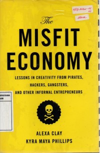 Image of The Misfit Economy: Lessons in Creativity from Pirates, Hackers, Gangters, and other informal Entrepreneurs