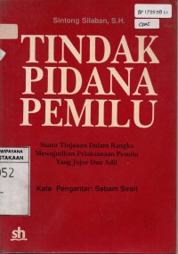 Image of Tindak Pidana Pemilu: Suatu Tinjauan dalam Rangka Mewujudkan Pelaksanaan Pemilu yang Jujur dan Adil