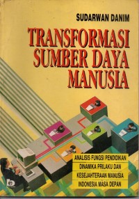 Image of Transformasi Sumber Daya Manusia: Analisis Fungsi Pendidikan, Dinamika Prilaku dan Kesejahteraan Manusia Indonesia Masa Depan