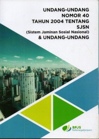 Image of Undang-Undang Nomor 40 Tahun 2004 tentang Sistem Jaminan Sosial Nasional & Undang-Undang Nomor 24 Tahun 2011 tentang BPJS (Badan Penyelenggara Jaminan Sosial)